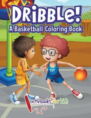 Dribblare! Un libro da colorare sul basket - Dribble! A Basketball Coloring Book