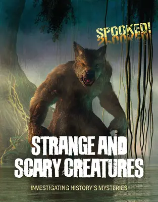 Creature strane e spaventose: Indagare i misteri della storia - Strange and Scary Creatures: Investigating History's Mysteries