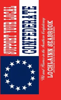 Sostieni il tuo confederato locale: Spirito e umorismo nella Confederazione del Sud - Support Your Local Confederate: Wit and Humor in the Southern Confederacy