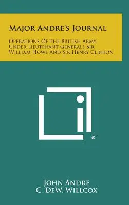 Il diario del maggiore Andre: Operazioni dell'esercito britannico sotto i tenenti generali Sir William Howe e Sir Henry Clinton - Major Andre's Journal: Operations of the British Army Under Lieutenant Generals Sir William Howe and Sir Henry Clinton