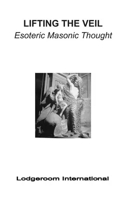 Sollevare il velo: il pensiero massonico esoterico - Lifting the Veil: Esoteric Masonic Thought