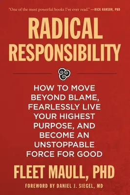 Responsabilità radicale: come andare oltre la colpa, vivere senza paura il proprio scopo più alto e diventare una forza inarrestabile per il bene - Radical Responsibility: How to Move Beyond Blame, Fearlessly Live Your Highest Purpose, and Become an Unstoppable Force for Good