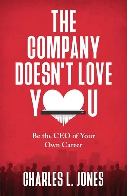 L'azienda non ti ama: Sii l'amministratore delegato della tua carriera - The Company Doesn't Love You: Be the CEO of Your Own Career