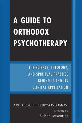 Guida alla psicoterapia ortodossa: La scienza, la teologia e la pratica spirituale alla base e le sue applicazioni cliniche - A Guide to Orthodox Psychotherapy: The Science, Theology, and Spiritual Practice Behind It and Its Clinical Applications