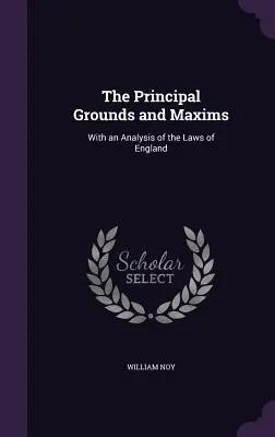 I principali motivi e massime: Con un'analisi delle leggi inglesi - The Principal Grounds and Maxims: With an Analysis of the Laws of England