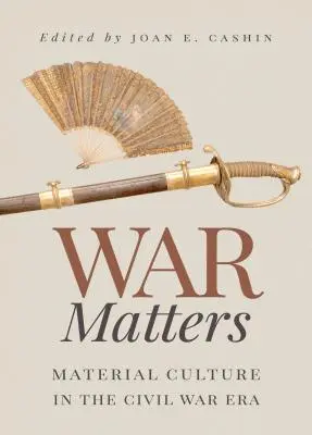 Questioni di guerra: La cultura materiale nell'epoca della guerra civile - War Matters: Material Culture in the Civil War Era