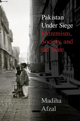 Pakistan sotto assedio: estremismo, società e Stato - Pakistan Under Siege: Extremism, Society, and the State