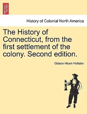 Storia del Connecticut, dal primo insediamento della colonia. Seconda edizione. - The History of Connecticut, from the first settlement of the colony. Second edition.