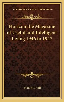 Horizon la rivista della vita utile e intelligente 1946-1947 - Horizon the Magazine of Useful and Intelligent Living 1946 to 1947