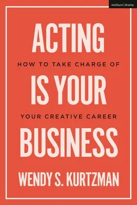 La recitazione è il vostro mestiere: Come prendere in mano la vostra carriera creativa - Acting is Your Business: How to Take Charge of Your Creative Career