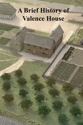 Breve storia di Valence House - A Brief History of Valence House