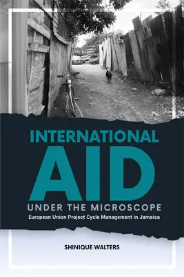 Aiuti internazionali al microscopio: La gestione del ciclo del progetto dell'Unione Europea in Giamaica - International Aid Under the Microscope: European Union Project Cycle Management in Jamaica