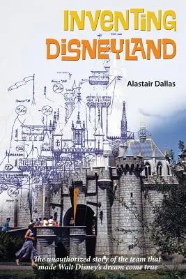 Inventare Disneyland: La storia non autorizzata del team che ha creato Walt Disney - Inventing Disneyland: The Unauthorized Story of the Team That Made Walt Disney