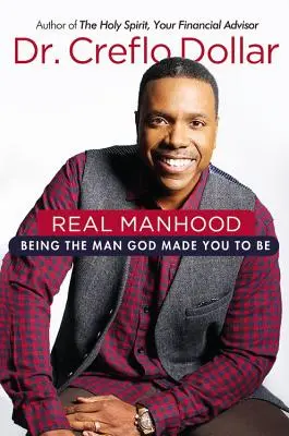 La vera virilità: Essere l'uomo che Dio ha creato per essere - Real Manhood: Being the Man God Made You to Be