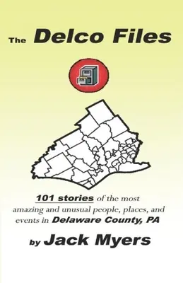 Gli archivi Delco: 101 storie delle persone, dei luoghi e degli eventi storici più sorprendenti e insoliti della Contea di Delaware, PA - The Delco Files: 101 stories of the most amazing and unusual people, places, and historical events in Delaware County, PA