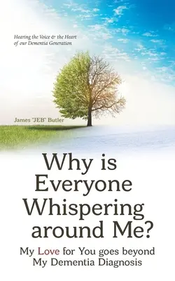 Perché tutti sussurrano intorno a me? Il mio amore per te va oltre la mia diagnosi di demenza - Why Is Everyone Whispering Around Me?: My Love for You Goes Beyond My Dementia Diagnosis
