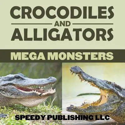 Coccodrilli e alligatori Mega Mostri - Crocodiles And Alligators Mega Monsters