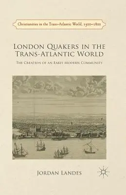 I quaccheri di Londra nel mondo transatlantico: La creazione di una comunità della prima età moderna - London Quakers in the Trans-Atlantic World: The Creation of an Early Modern Community