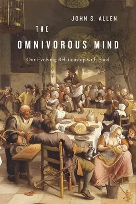 Mente onnivora: Il nostro rapporto evolutivo con il cibo - Omnivorous Mind: Our Evolving Relationship with Food