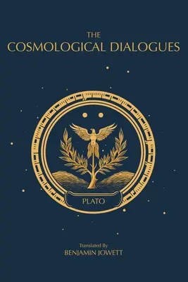 I dialoghi cosmologici: I dialoghi tardivi di Platone - The Cosmological Dialogues: The Late Dialogues of Plato