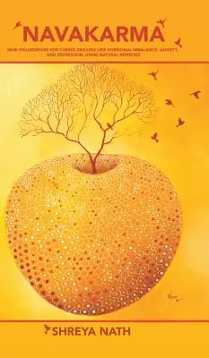 Navakarma: nove filosofie per curare malattie come lo squilibrio ormonale, l'ansia e la depressione, usando rimedi naturali - Navakarma: Nine Philosophies for Curing Diseases Like Hormonal Imbalance, Anxiety, and Depression, Using Natural Remedies