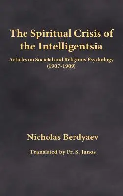 La crisi spirituale dell'intellighenzia: Articoli di psicologia sociale e religiosa (1907-1909) - The Spiritual Crisis of the Intelligentsia: Articles on Societal and Religious Psychology (1907-1909)