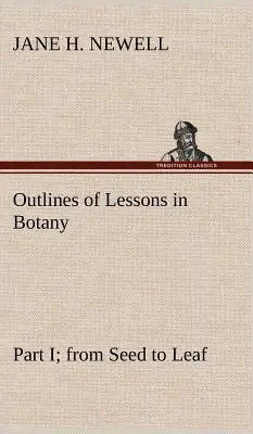 Schemi di lezioni di botanica, parte I: dal seme alla foglia - Outlines of Lessons in Botany, Part I; from Seed to Leaf
