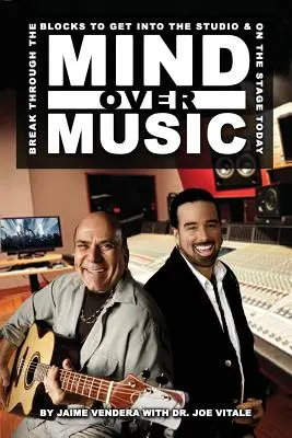 Mind Over Music: Superare i blocchi per entrare in studio e sul palco oggi! - Mind Over Music: Break Through the Blocks to Get Into the Studio and On Stage Today!