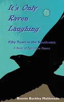 È solo il corvo che ride: Cinquant'anni nel Sud-Ovest - Un libro di poesie narrative - It's Only Raven Laughing: Fifty Years in the Southwest -- A Book of Narrative Poems