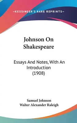 Johnson su Shakespeare: Saggi e note, con introduzione (1908) - Johnson On Shakespeare: Essays And Notes, With An Introduction (1908)