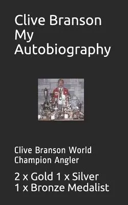 Clive Branson La mia autobiografia: Clive Branson campione del mondo di pesca sportiva - Clive Branson My Autobiography: Clive Branson World Champion Angler