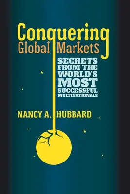 Alla conquista dei mercati globali: I segreti delle multinazionali di maggior successo al mondo - Conquering Global Markets: Secrets from the World's Most Successful Multinationals