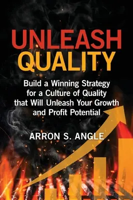 Liberare la qualità: Costruire una strategia vincente per una cultura della qualità che libererà il vostro potenziale di crescita e di profitto - Unleash Quality: Build a Winning Strategy for a Culture of Quality that Will Unleash Your Growth and Profit Potential