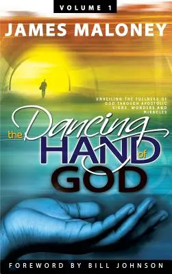 Volume 1 La mano danzante di Dio: Svelare la pienezza di Dio attraverso segni, meraviglie e miracoli apostolici - Volume 1 The Dancing Hand of God: Unveiling the Fullness of God through Apostolic Signs, Wonders, and Miracles