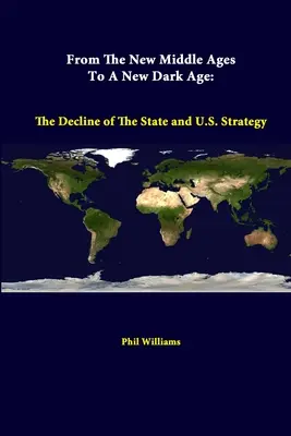 Dal nuovo Medioevo a una nuova età oscura: il declino dello Stato e la strategia degli Stati Uniti - From The New Middle Ages To A New Dark Age: The Decline Of The State And U.S. Strategy
