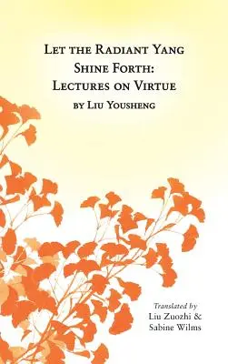 Che lo Yang radioso risplenda: Lezioni sulla virtù - Let the Radiant Yang Shine Forth: Lectures on Virtue