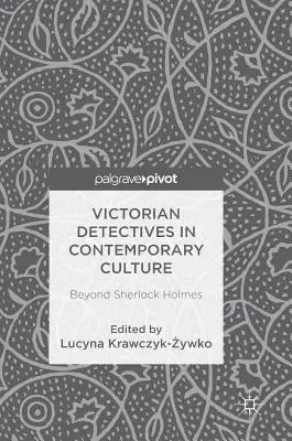I detective vittoriani nella cultura contemporanea: Oltre Sherlock Holmes - Victorian Detectives in Contemporary Culture: Beyond Sherlock Holmes