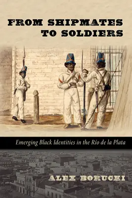Da compagni di viaggio a soldati: Identità nere emergenti nella Ro de la Plata - From Shipmates to Soldiers: Emerging Black Identities in the Ro de la Plata