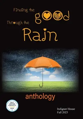 Trovare il bene attraverso la pioggia: Antologia di Indignor House 2023 - Finding the Good Through the Rain: Indignor House Anthology 2023