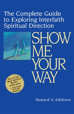 Mostrami la tua strada: La guida completa per esplorare la direzione spirituale interreligiosa - Show Me Your Way: The Complete Guide to Exploring Interfaith Spiritual Direction