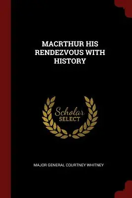 Macrthur Il suo appuntamento con la storia - Macrthur His Rendezvous with History