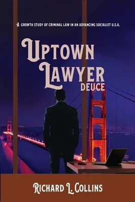 Avvocato dei quartieri alti: Deuce: Uno studio sulla crescita del diritto penale negli Stati Uniti socialisti che avanzano - Uptown Lawyer: Deuce: A Growth Study of Criminal Law in an Advancing Socialist USA