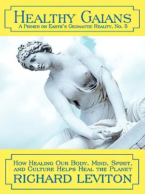 Gaiani sani: Come curare il nostro corpo, la nostra mente, il nostro spirito e la nostra cultura aiuta a guarire il pianeta - Healthy Gaians: How Healing Our Body, Mind, Spirit, and Culture Helps Heal the Planet