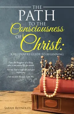 Il sentiero della coscienza di Cristo: Una guida per principianti all'inizio - The Path to the Consciousness of Christ: A Beginners Guide to Beginning