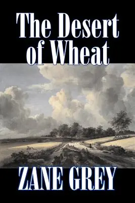 Il deserto del grano di Zane Grey, Narrativa, Western - The Desert of Wheat by Zane Grey, Fiction, Westerns