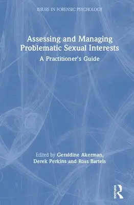 Valutare e gestire gli interessi sessuali problematici: Guida per l'operatore - Assessing and Managing Problematic Sexual Interests: A Practitioner's Guide