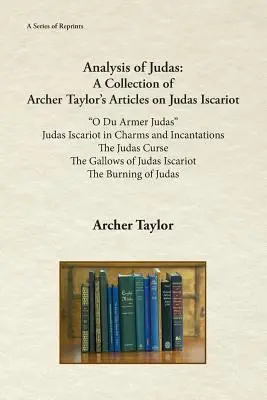 Analisi di Giuda: Una raccolta di articoli di Archer Taylor su Giuda Iscariota - Analysis of Judas: A Collection of Archer Taylor's Articles on Judas Iscariot