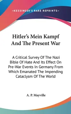 Il Mein Kampf di Hitler e la guerra attuale: un'analisi critica della Bibbia nazista dell'odio e del suo effetto sugli eventi prebellici in Germania da cui è scaturito il Mein Kampf. - Hitler's Mein Kampf And The Present War: A Critical Survey Of The Nazi Bible Of Hate And Its Effect On Pre-War Events In Germany From Which Emanated T