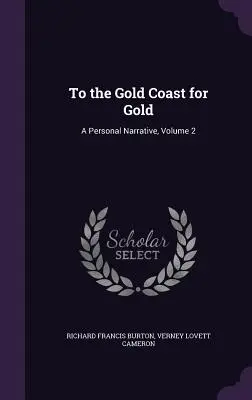 Verso la Costa d'Oro per l'oro: Una narrazione personale, volume 2 - To the Gold Coast for Gold: A Personal Narrative, Volume 2