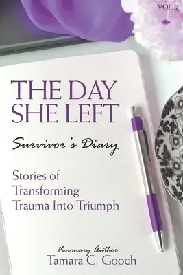 Il giorno in cui se ne andò Diario di un sopravvissuto: Storie di trasformazione del trauma in trionfo - The Day She Left Survivor's Diary: Stories of Transforming Trauma into Triumph
